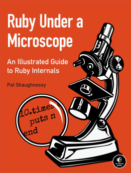 Pat Shaughnessy - Ruby Under a Microscope: An Illustrated Guide to Ruby Internals