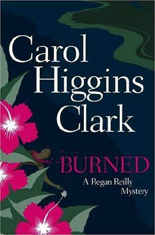 Carol Higgins Clark Burned The eighth book in the Regan Reilly series 2005 - photo 1