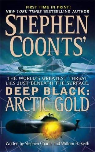 Stephen Coonts William H Keith Arctic Gold The seventh book in the Deep - photo 1