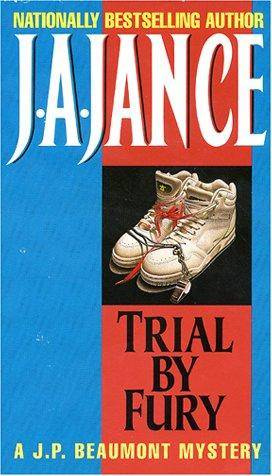 J A Jance Trial By Fury The third book in the J P Beaumont series 1986 To - photo 1