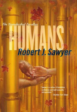 Humans The Neanderthal Parallax series book 2 Robert J Sawyer For Mark - photo 1