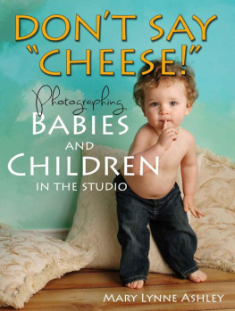 Mary Lynne Ashley - Dont Say Cheese! - Photographing Babies and Children in the Studio