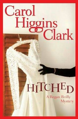 Carol Higgins Clark Hitched The ninth book in the Regan Reilly series 2006 - photo 1