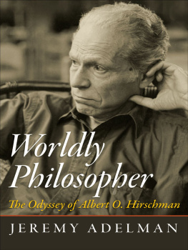 Jeremy Adelman - Worldly Philosopher: The Odyssey of Albert O. Hirschman