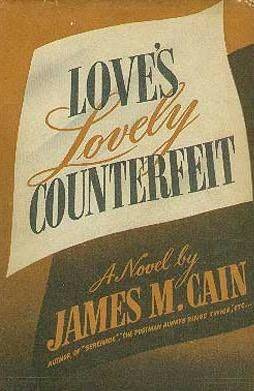 James M Cain Loves Lovely Counterfeit First Published in 1942 Lake City is - photo 1