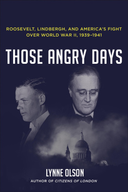 Lynne Olson - Those Angry Days: Roosevelt, Lindbergh, and Americas Fight Over World War II, 1939-1941