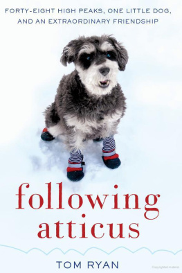 Tom Ryan - Following Atticus: Forty-Eight High Peaks, One Little Dog, and an Extraordinary Friendship