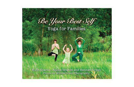 Be Your Best Self Yoga for Families Ruth Sharon Alyssa Sharon and Hannah - photo 1