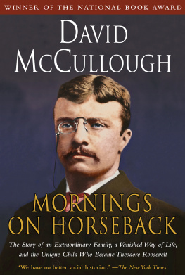 David McCullough - Mornings on Horseback: The Story of an Extraordinary Family, a Vanished Way of Life and the Unique Child Who Became Theodore Roosevelt