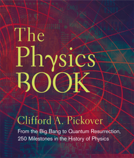 Clifford A. Pickover - The Physics Book: From the Big Bang to Quantum Resurrection, 250 Milestones in the History of Physics