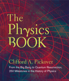 Clifford A. Pickover The Physics Book: From the Big Bang to Quantum Resurrection, 250 Milestones in the History of Physics