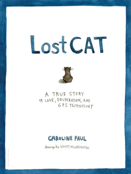 Caroline Paul Lost Cat: A True Story of Love, Desperation, and GPS Technology