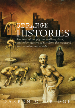 Darren Oldridge - Strange Histories: The Trial of the Pig, the Walking Dead, and Other Matters of Fact from the Medieval and Renaissance Worlds