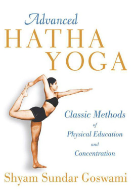 Shyam Sundar Goswami Advanced Hatha Yoga: Classic Methods of Physical Education and Concentration