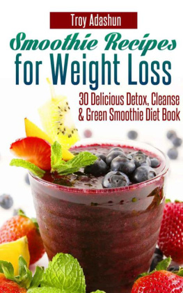 Troy Adashun Smoothie Recipes for Weight Loss - 30 Delicious Detox, Cleanse and Green Smoothie Diet Book