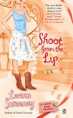 Leann Sweeney Shoot from the Lip The fourth book in the Yellow Rose Mysteries - photo 1