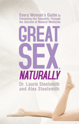 Laurie Steelsmith - Great Sex, Naturally: Every Womans Guide to Enhancing Her Sexuality Through the Secrets of Natural Medicine