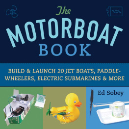 Ed Sobey The Motorboat Book: Build & Launch 20 Jet Boats, Paddle-Wheelers, Electric Submarines & More