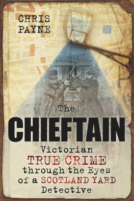 Chris Payne The Chieftain: Victorian True Crime through the Eyes of a Scotland Yard Detective