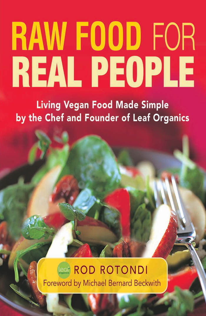 PRAISE FOR RAW FOOD FOR REAL PEOPLE Rods down-to-earth approach and his - photo 1