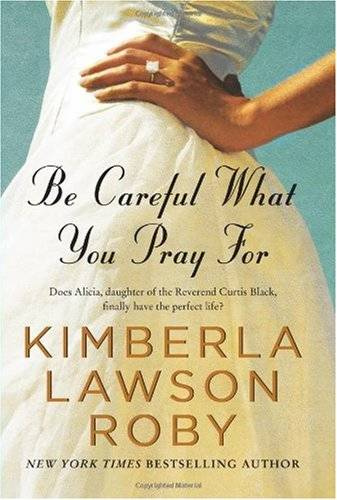 Kimberla Lawson Roby Be Careful What You Pray For 2010 In loving memory of - photo 1