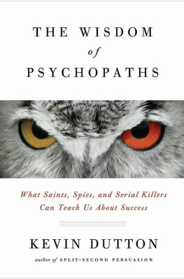 Kevin Dutton The Wisdom of Psychopaths: What Saints, Spies, and Serial Killers Can Teach Us About Success