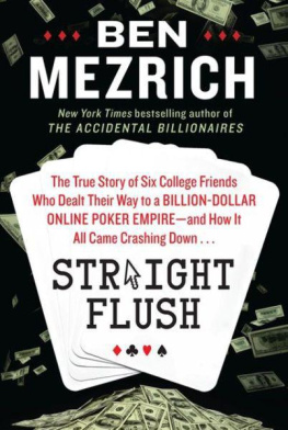 Ben Mezrich Straight Flush: The True Story of Six College Friends Who Dealt Their Way to a Billion-Dollar Online Poker Empire--and How It All Came Crashing Down . . .