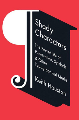 Keith Houston Shady Characters: The Secret Life of Punctuation, Symbols, and Other Typographical Marks