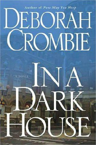 Deborah Crombie In A Dark House The tenth book in the Duncan Kincaid Gemma - photo 1