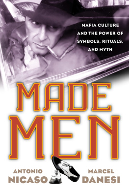 Antonio Nicaso - Made Men: Mafia Culture and the Power of Symbols, Rituals, and Myth