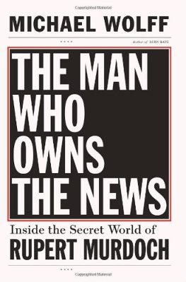 Michael Wolff - The Man Who Owns the News: Inside the Secret World of Rupert Murdoch