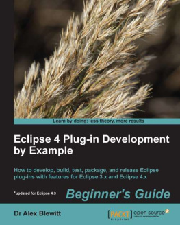 Dr Alex Blewitt Eclipse 4 Plug-in Development by Example: Beginners Guide