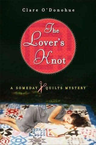 Clare ODonohue The Lovers Knot The first book in the Someday Quilts Mystery - photo 1