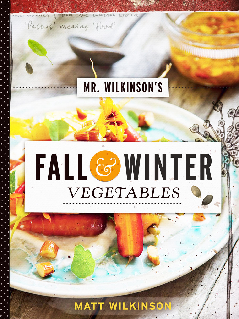 Mr Wilkinsons Fall and Winter Vegetables A Cookbook to Celebrate the Garden - image 1