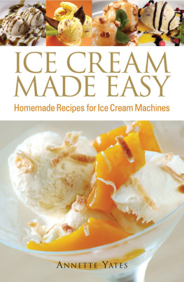 Annette Yates - Ice Cream Made Easy: Homemade Recipes for Ice Cream Machines