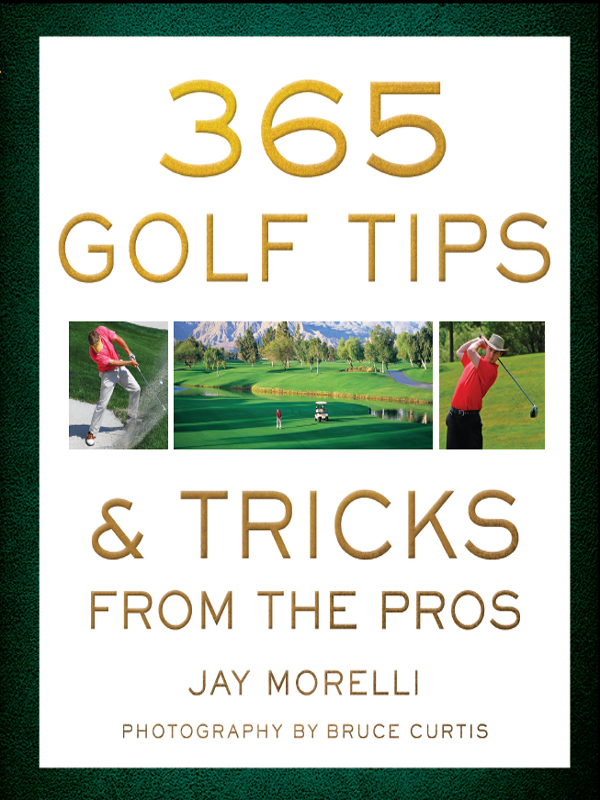 GOLF TIPS TRICKS FROM THE PROS GOLF TIPS TRICKS FROM THE PROS EDITED BY JAY - photo 1