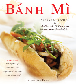 Jacqueline Pham Banh Mi: 75 Banh Mi Recipes for Authentic and Delicious Vietnamese Sandwiches Including Lemongrass Tofu, Soy Ginger Quail, Sugarcane Shrimp Cake, and Honey-Glazed Beef