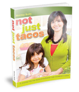 Shirley Solis Not Just Tacos A Journey Into the World of Authentic Latin American Cuisine