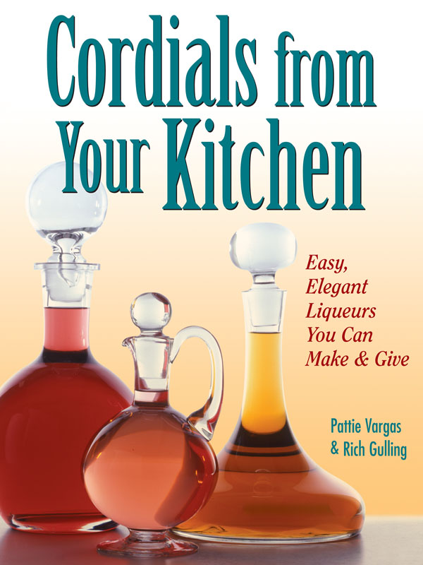 CORDIALS FROM YOUR KITCHEN Pattie Vargas and Rich Gulling Storey - photo 1