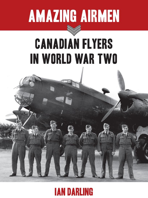AMAZING AIRMEN AMAZING AIRMEN CANADIAN FLYERS IN THE SECOND WORLD WAR - photo 1