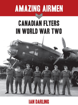 Ian Darling Amazing Airmen: Canadian Flyers in the Second World War