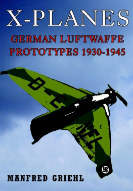 Manfred Griehl - X-PLANES: German Luftwaffe Prototypes 1930-1945