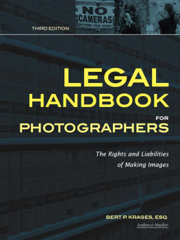 Bert P. Krages Esq. - Legal Handbook for Photographers: The Rights and Liabilities of Making Images