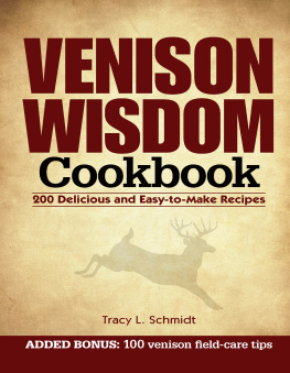 Tracy L Schmidt Venison Wisdom Cookbook: 200 Delicious and Easy-to-Make Recipes