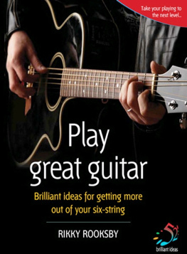 Rikky Rooksby - Play Great Guitar: Brilliant Ideas for Getting More Out of Your Six-string