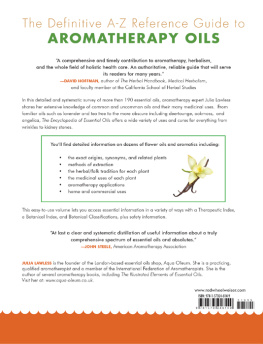 Julia Lawless - The Encyclopedia of Essential Oils: The Complete Guide to the Use of Aromatic Oils In Aromatherapy, Herbalism, Health, and Well Being