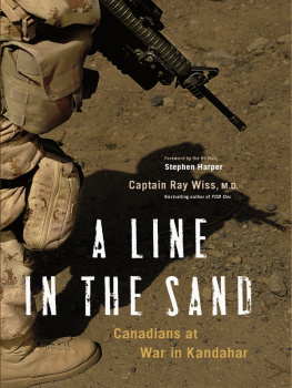 Ray Wiss A Line in the Sand: Canadians at War in Kandahar