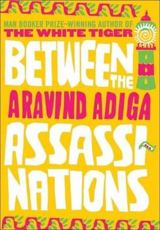 Aravind Adiga Between the Assassinations Copyright 2008 by Aravind Adiga For - photo 1