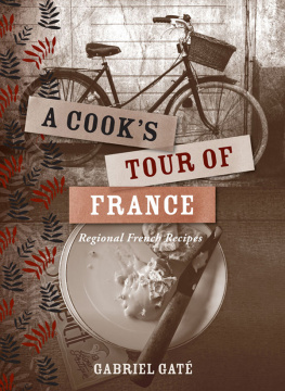 Gabriel Gate A Cooks Tour of France: Regional French Recipes