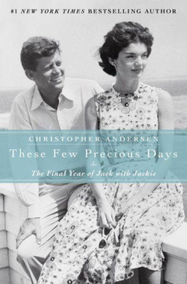 Christopher Andersen These Few Precious Days: The Final Year of Jack with Jackie